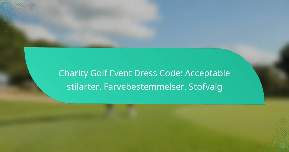Charity Golf Event Dress Code: Acceptable stilarter, Farvebestemmelser, Stofvalg