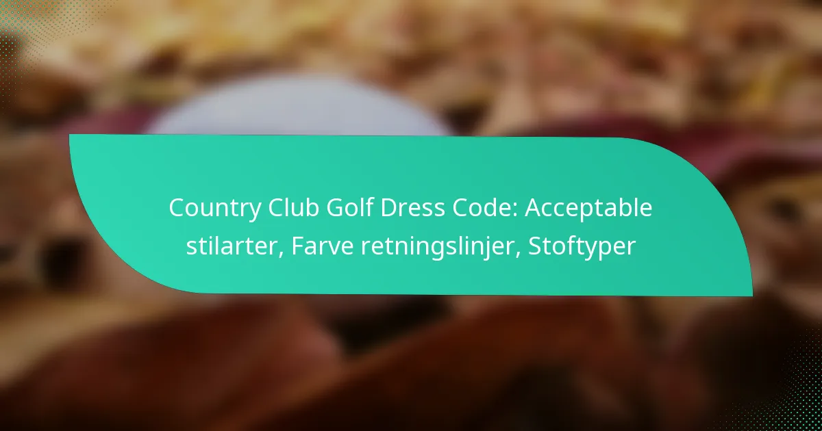 Country Club Golf Dress Code: Acceptable stilarter, Farve retningslinjer, Stoftyper
