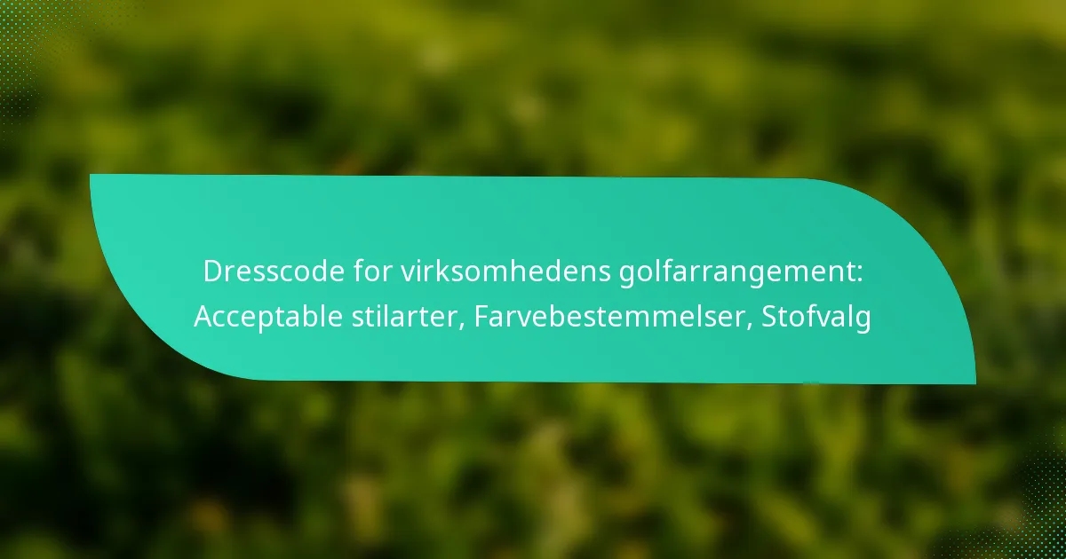 Dresscode for virksomhedens golfarrangement: Acceptable stilarter, Farvebestemmelser, Stofvalg