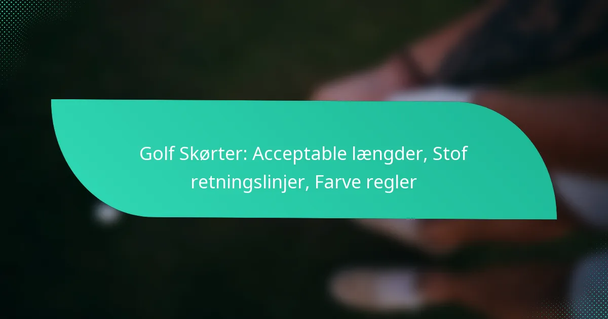 Golf Skørter: Acceptable længder, Stof retningslinjer, Farve regler