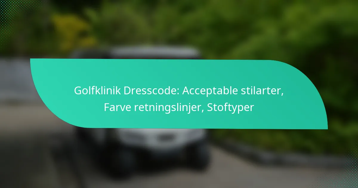 Golfklinik Dresscode: Acceptable stilarter, Farve retningslinjer, Stoftyper