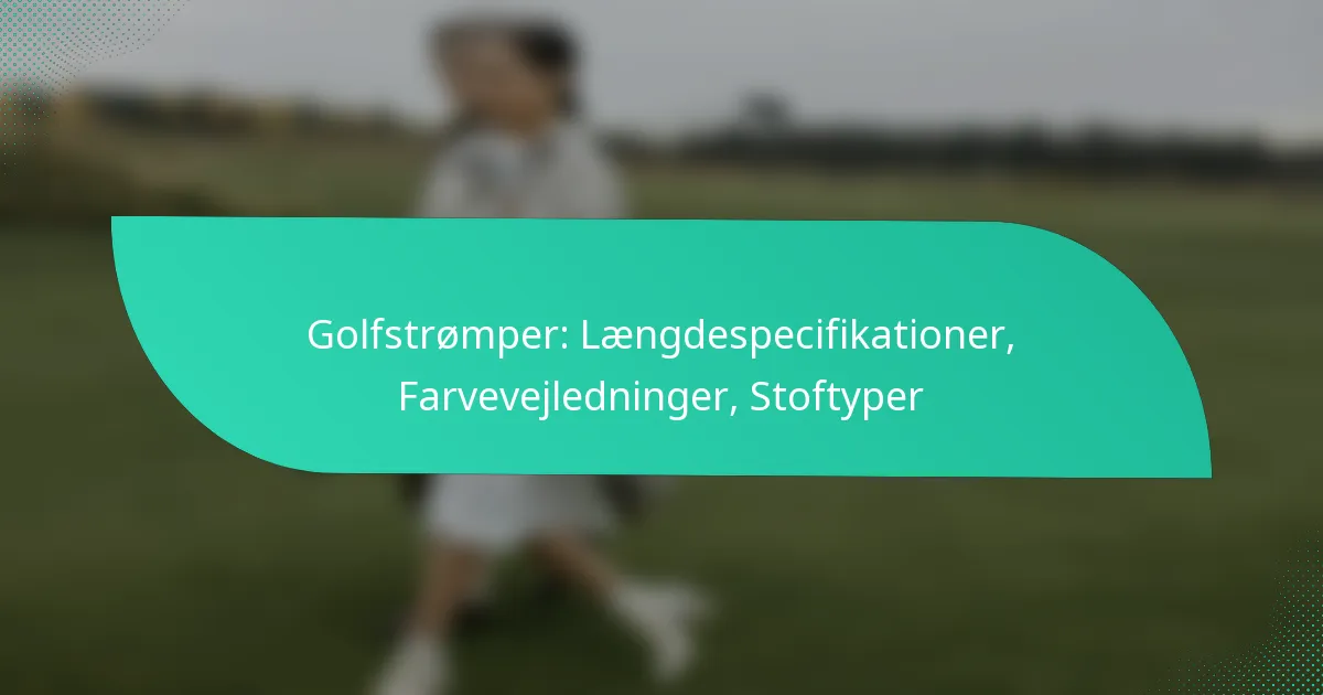 Golfstrømper: Længdespecifikationer, Farvevejledninger, Stoftyper