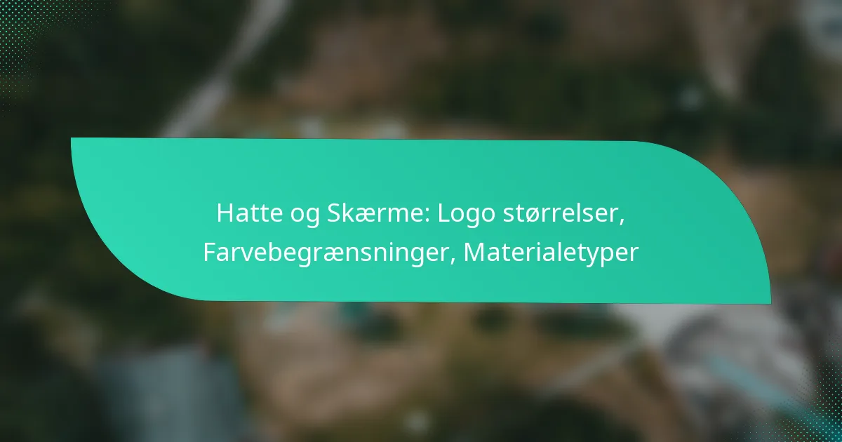 Hatte og Skærme: Logo størrelser, Farvebegrænsninger, Materialetyper