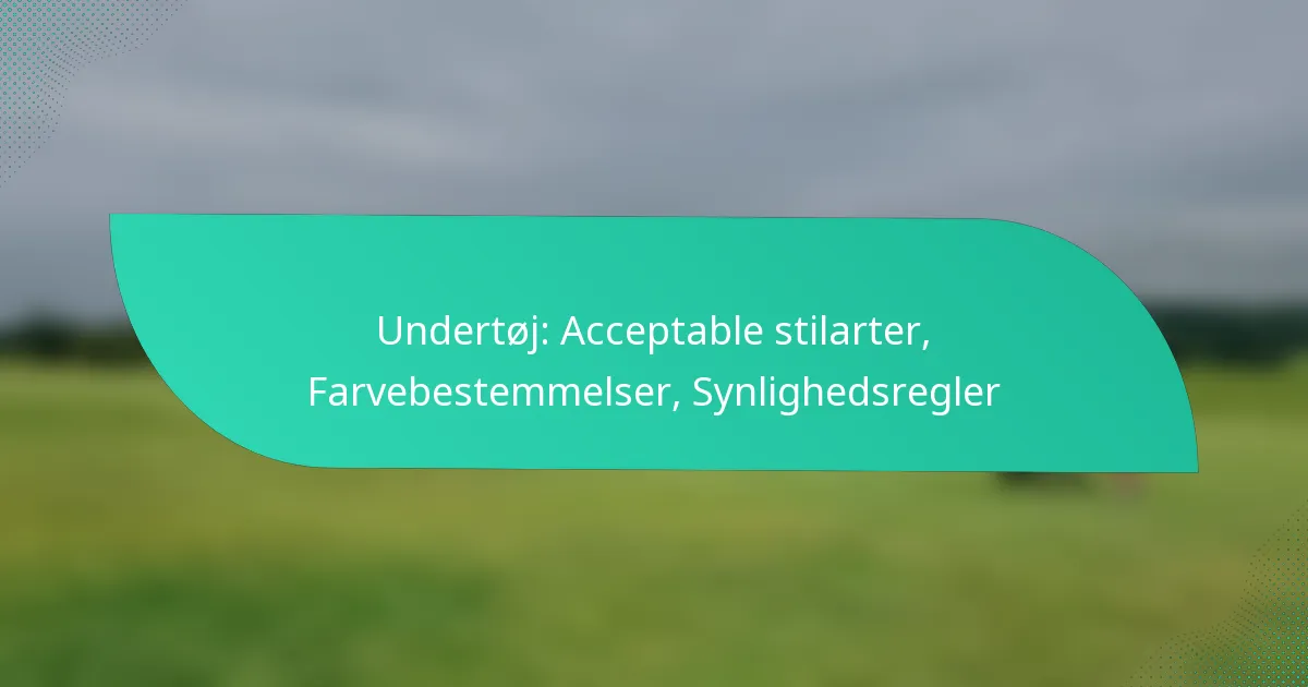 Undertøj: Acceptable stilarter, Farvebestemmelser, Synlighedsregler