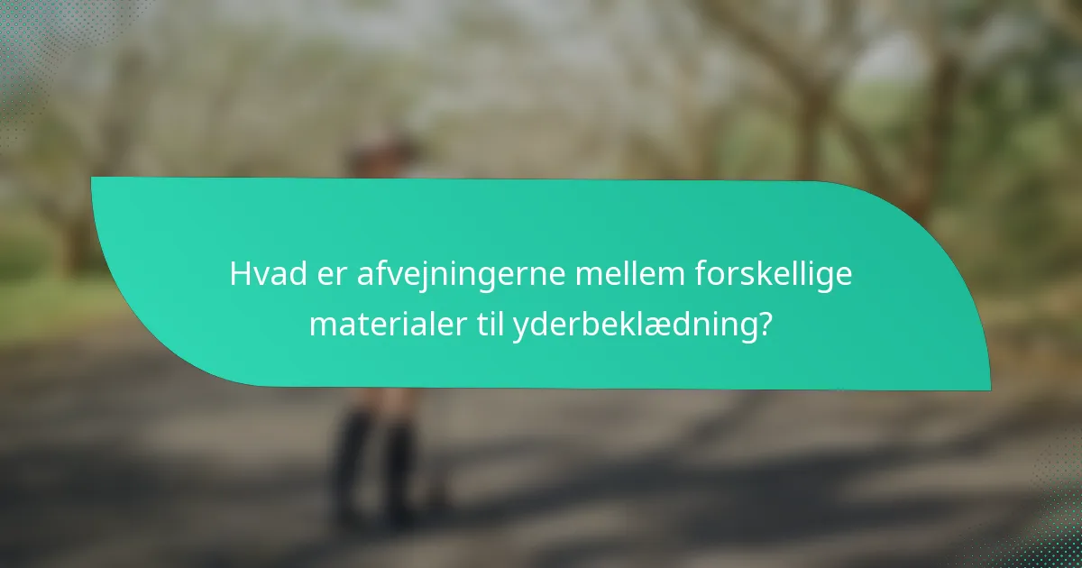 Hvad er afvejningerne mellem forskellige materialer til yderbeklædning?