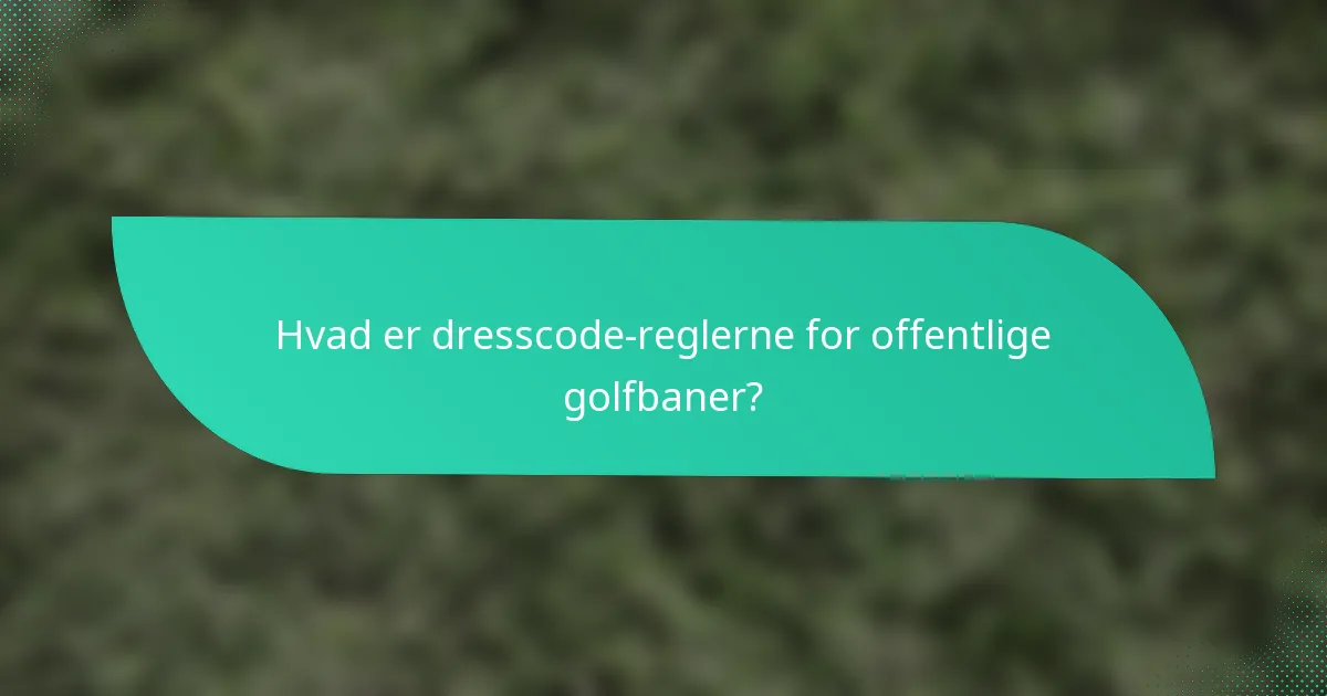 Hvad er dresscode-reglerne for offentlige golfbaner?