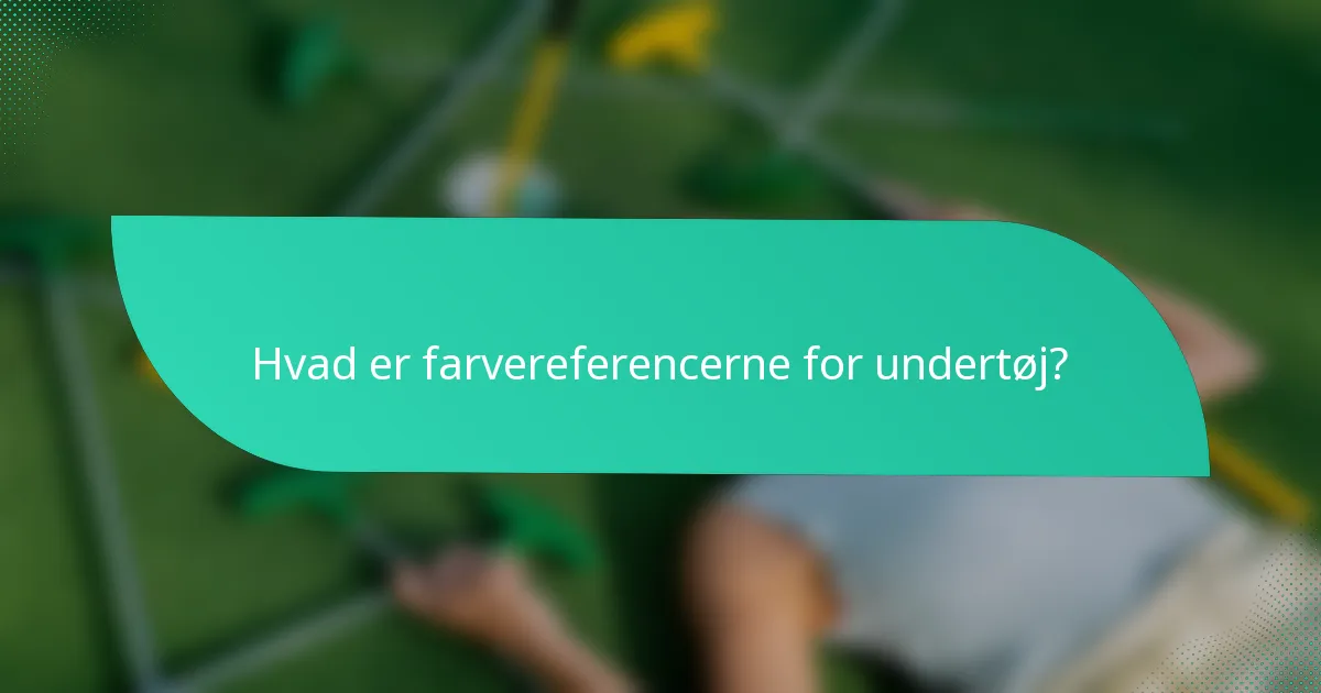 Hvad er farvereferencerne for undertøj?