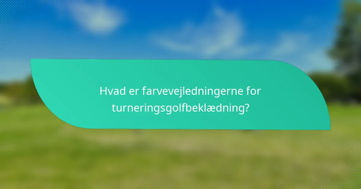 Hvad er farvevejledningerne for turneringsgolfbeklædning?