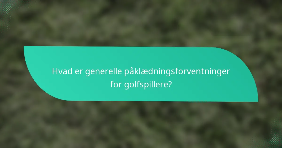 Hvad er generelle påklædningsforventninger for golfspillere?