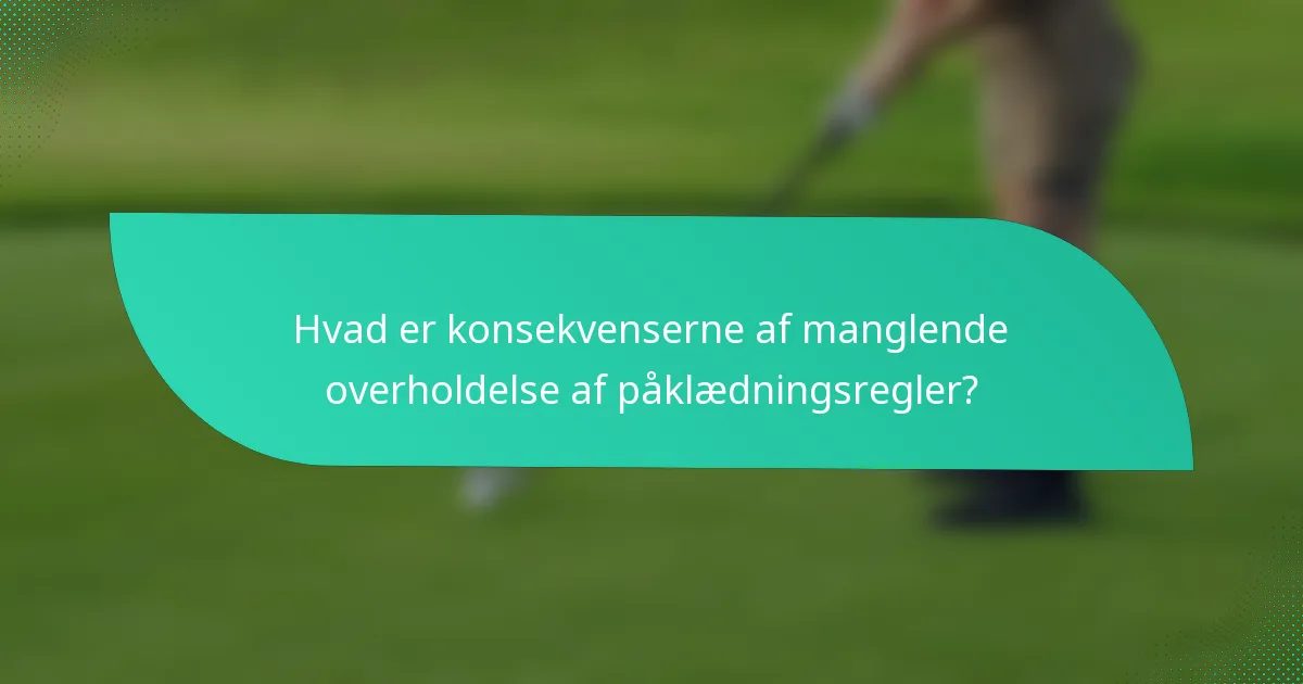 Hvad er konsekvenserne af manglende overholdelse af påklædningsregler?