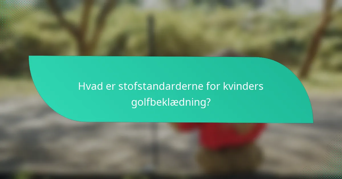 Hvad er stofstandarderne for kvinders golfbeklædning?