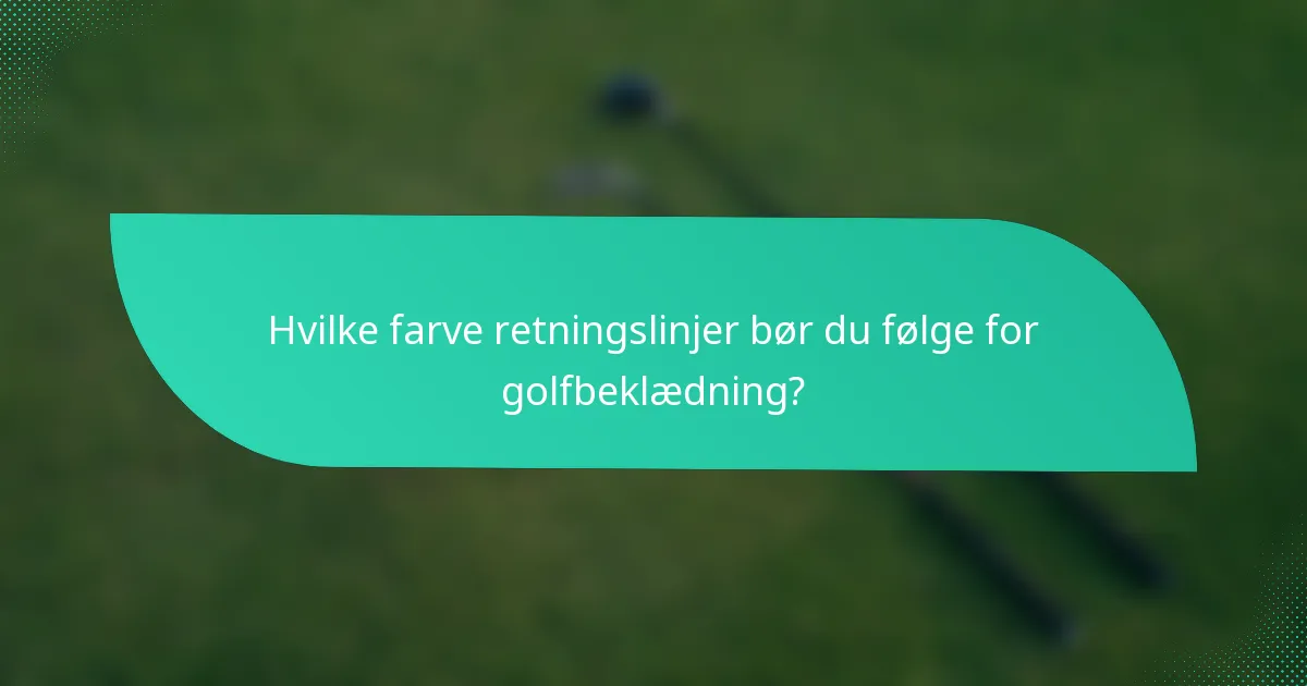Hvilke farve retningslinjer bør du følge for golfbeklædning?