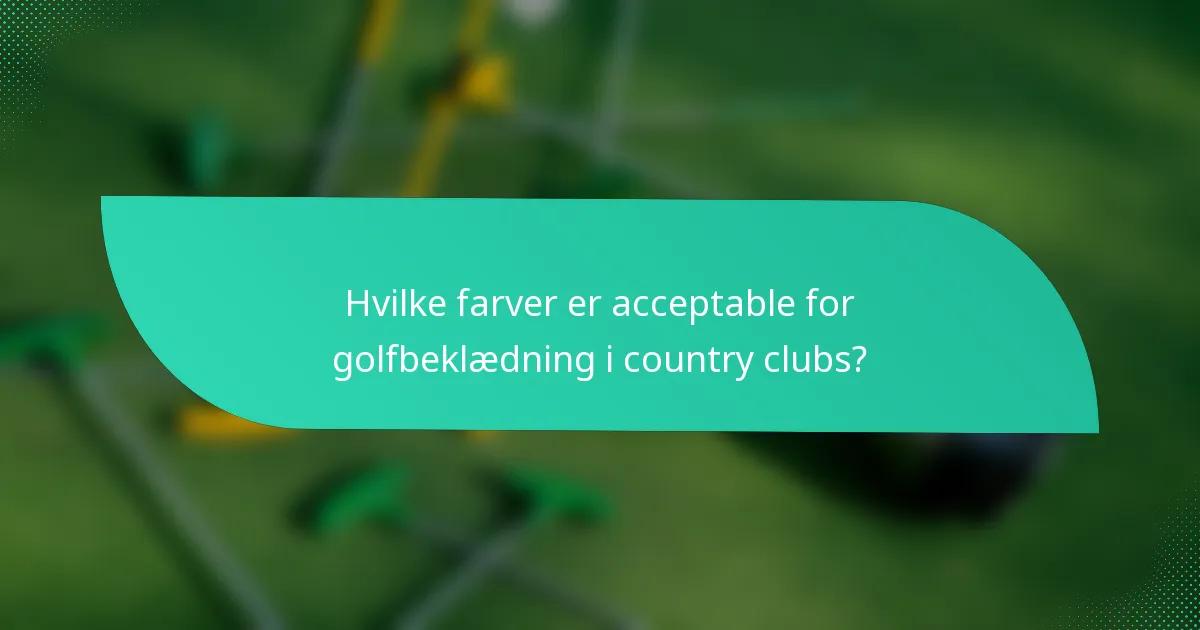 Hvilke farver er acceptable for golfbeklædning i country clubs?