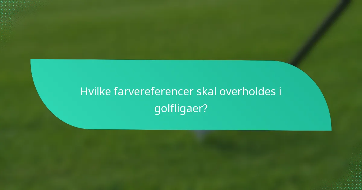 Hvilke farvereferencer skal overholdes i golfligaer?