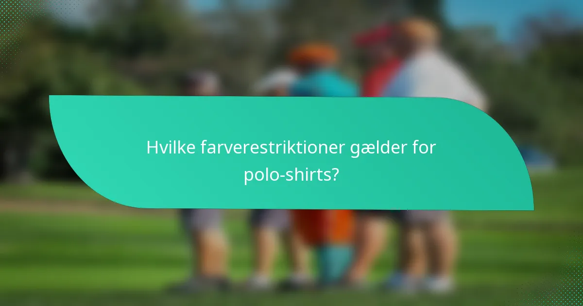 Hvilke farverestriktioner gælder for polo-shirts?