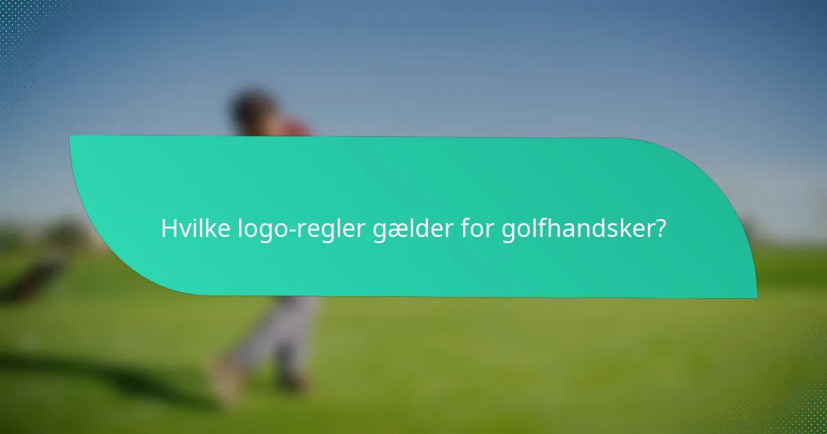 Hvilke logo-regler gælder for golfhandsker?