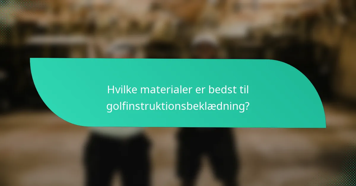 Hvilke materialer er bedst til golfinstruktionsbeklædning?