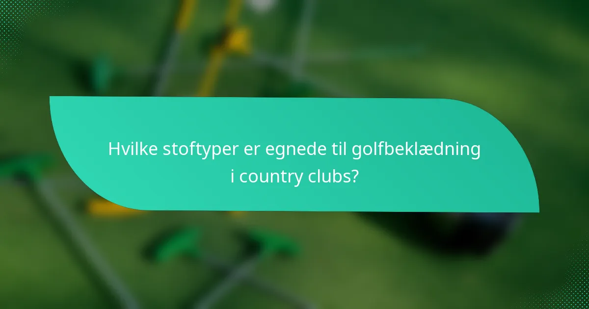 Hvilke stoftyper er egnede til golfbeklædning i country clubs?