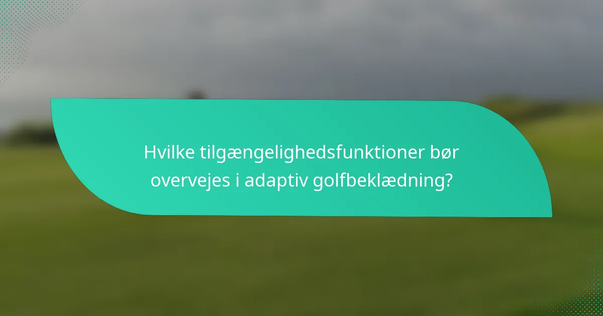 Hvilke tilgængelighedsfunktioner bør overvejes i adaptiv golfbeklædning?