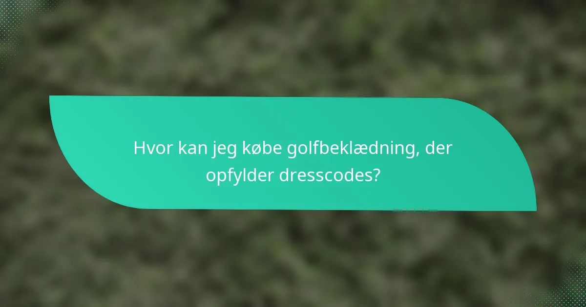 Hvor kan jeg købe golfbeklædning, der opfylder dresscodes?