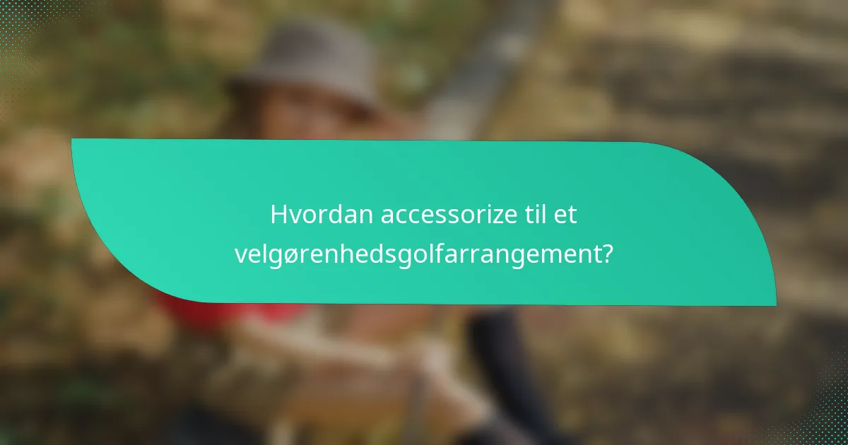 Hvordan accessorize til et velgørenhedsgolfarrangement?